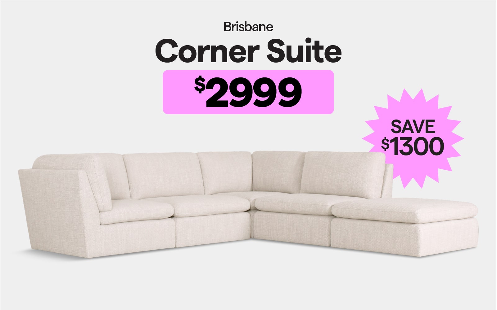 Brisbane corner suite $2999, save $1300.