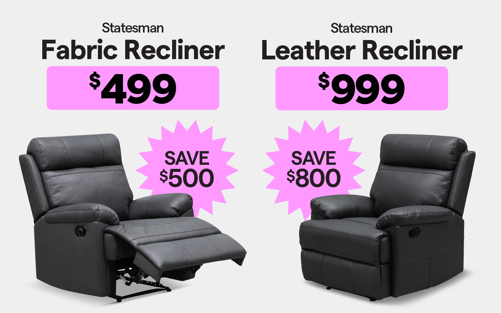 Statesman fabric recliner $499, save $500. Statesman leather recliner $999, save $800.