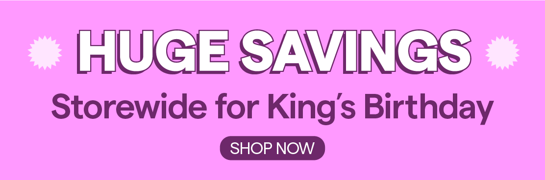 Huge savings storewide for King's Birthday.