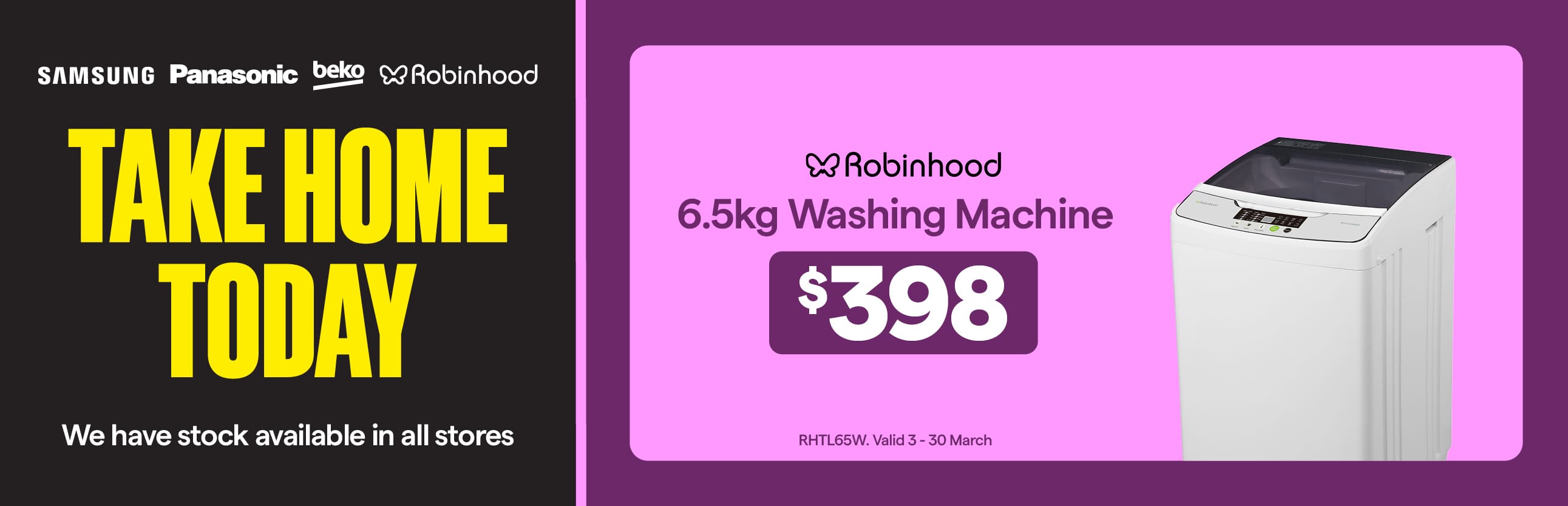 Robinhood 6.5kg Washing Machine $398. Valid until 30 March.