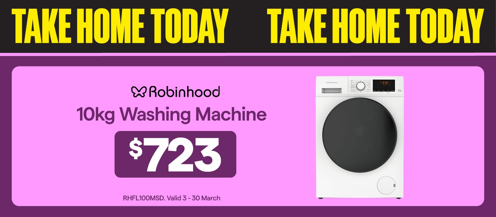 Robinhood 10kg Washing Machine $723. Valid until 30 March.